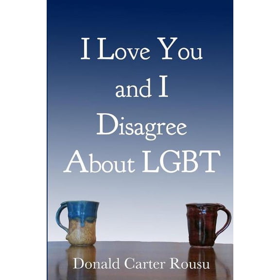 I Love You and I Disagree About LGBT (Paperback)
