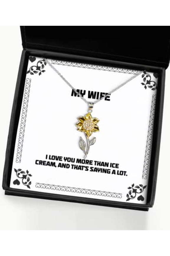 I Love You More Than ice Cream, and That's Saying a lot. Sunflower Pendant Necklace, Wife Jewelry, for Wife, Presents, Gift Giving, Christmas, Stocking Stuffers, Secret Santa
