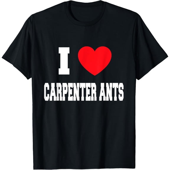 I Love carpenter ants T-Shirt
