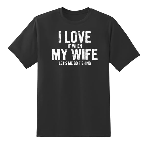 I Love it When My Wife Let's Me Go Fishing Funny Mens Graphic T Shirts Tee Black,XL