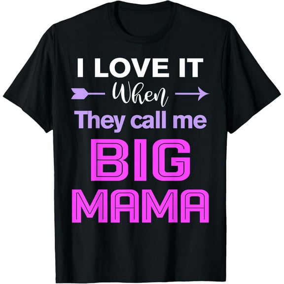 I Love it When They Call Me Big Mama Funny Funny Creative Graphic T-Shirt