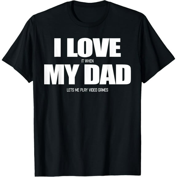 I Love it when My Dad Lets me Play Video Game T-ShirtMen's and women's gift, black and white T-shirt, size: Extra large S-4XL