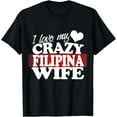thumbnail image 1 of I Love my Crazy Filipina Wife Funny but Loving T-Shirt, 1 of 4