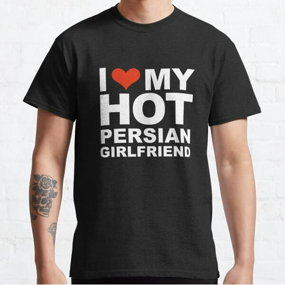 I Love my hot Persian Girlfriend Valentine's Day Iran Classic T-Shirt