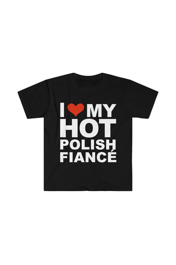 I Love my hot Polish Fiance Engaged Engagement Poland Unisex T-shirt S-3XL