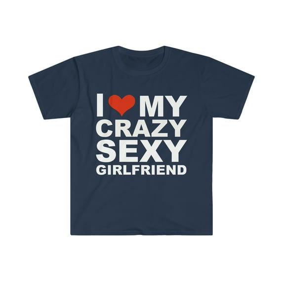 I Love my hot crazy sexy girlfriend Unisex T-shirt S-3XL Valentine's Day