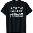 thumbnail image 1 of I Love the Smell of Capitalism in the Morning T shirt Tee, 1 of 4