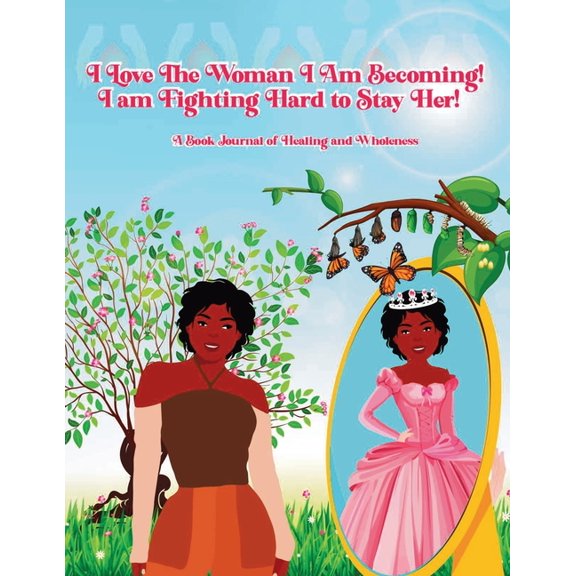 I Love the Woman I Am Becoming: I Am Fighting Hard to Stay Her Book, (Paperback)