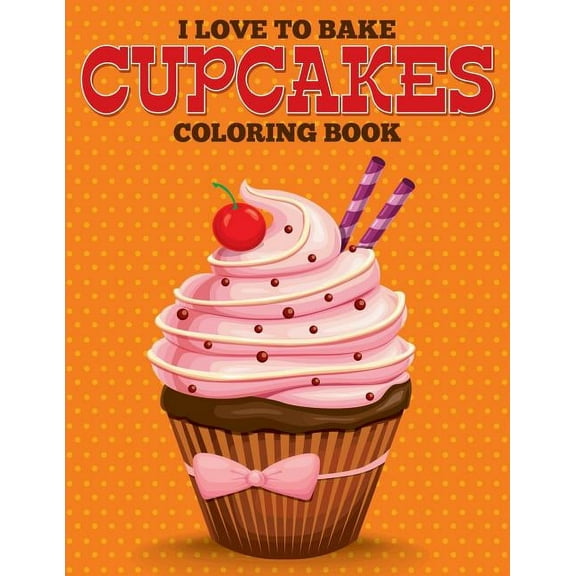 I Love to Bake Cupcakes Coloring Book (Paperback)