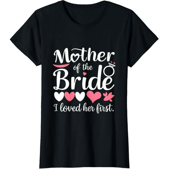 I Loved Her First Mother Of The Bride T-ShirtMen and women, Black T-shirt, size: Extra large