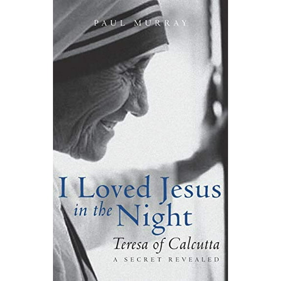 Pre-Owned I Loved Jesus in the Night: Teresa of Calcutta--A Secret Revealed (Paperback) 1612618952 9781612618951