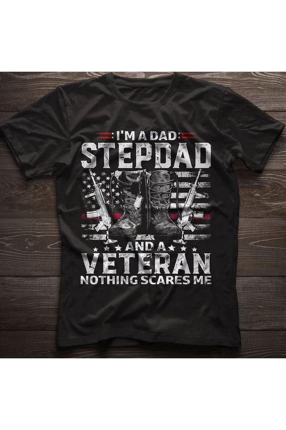 I'M A Dad Stepdad And A Veteran Nothing Scares Me, Us Army Vet Men'S