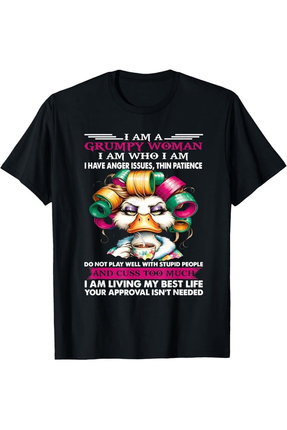 I'M A Grumpy Woman I Am Who I Am I Have Anger Issue Duck T-Shirt