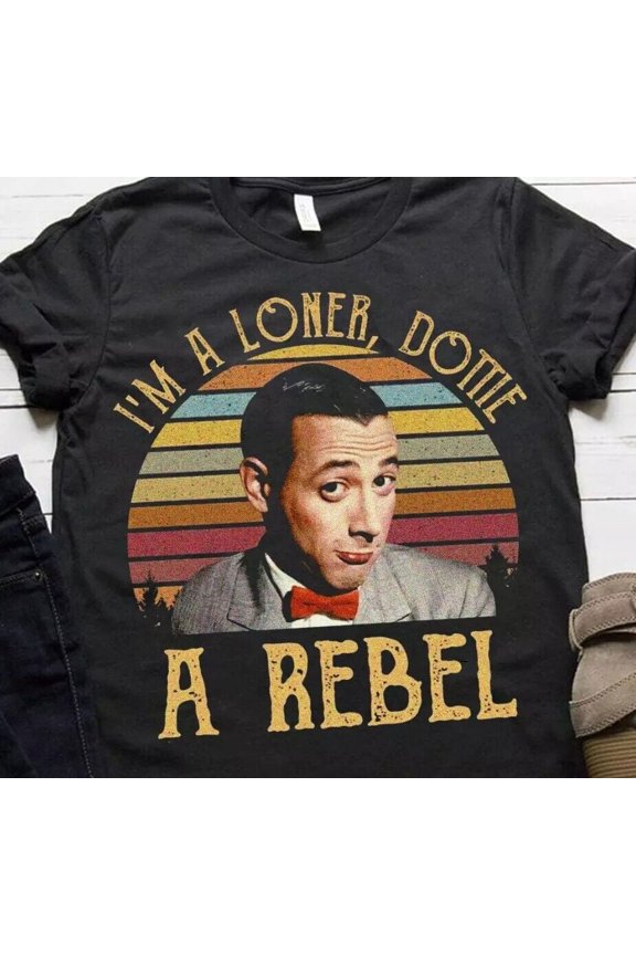 I'M A Loner Dottie A Rebel Shirt, Paul Reubens Pee Wee Herman Tee S-5XL