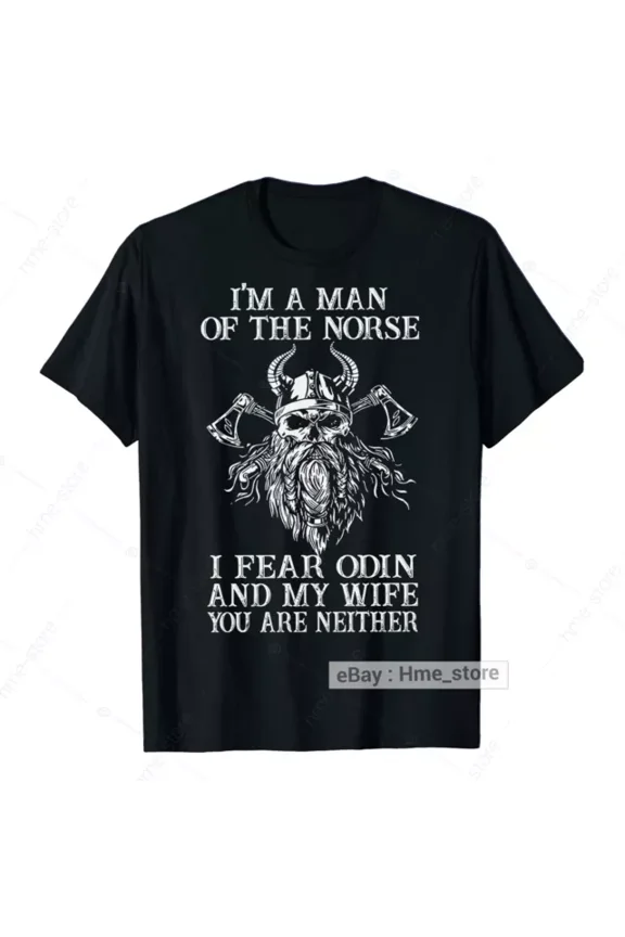 I'M A Man Of The Norse I Fear Odin And My Wife T-Shirt Funny Viking Dad