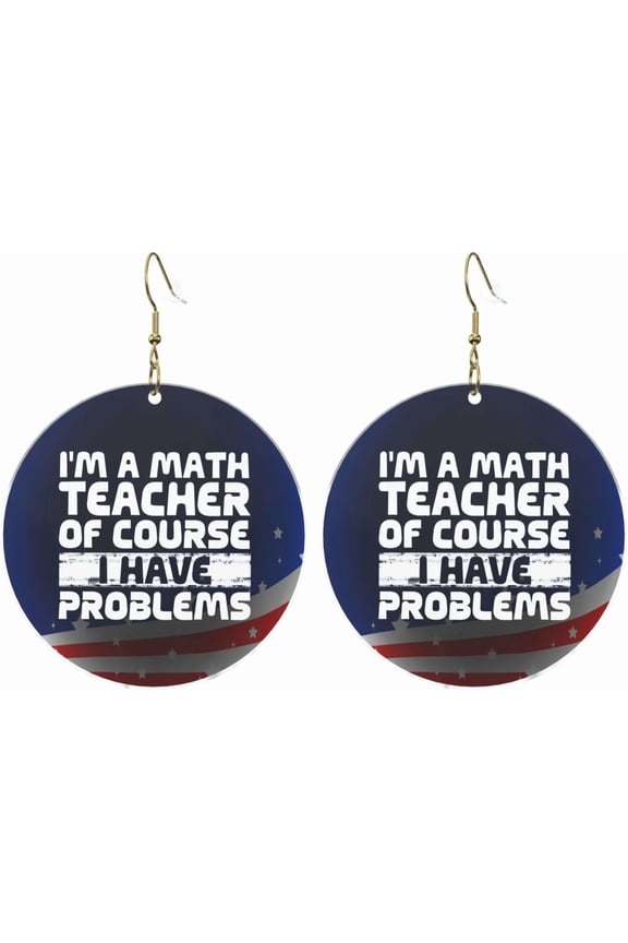 I'M A Math Quality Teacher Of Course I Have Problems Stylish Round Acrylic Earrings lightweight comfortable Universal For All Occasions[j961]