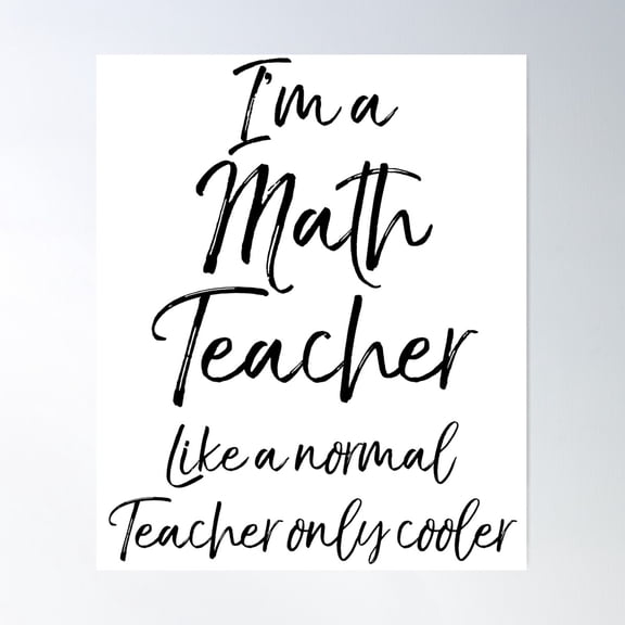 I'M A Math Teacher Like A Normal Teacher Only Cooler Math Joke Poster Wall Art, Modern Wall Decor For Living Room Bedroom, 8x12 UNFRAMED