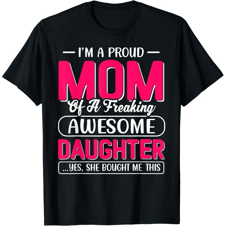 Proud Mom Shirt - Mother's Day Gift From A Daughter To Mom Proud Mom Shirt - Mother's Day Gift From A Daughter To Mom