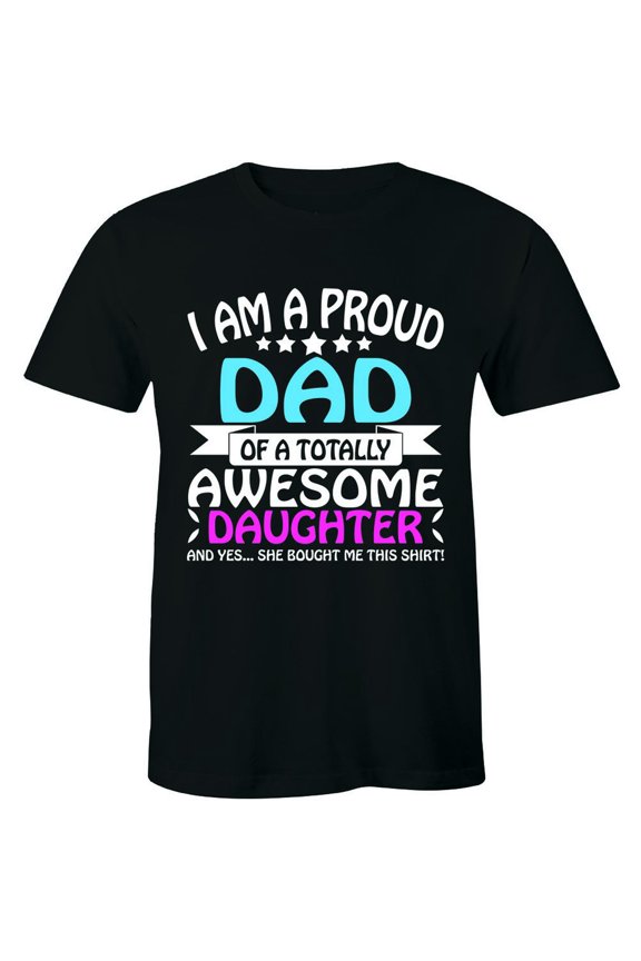 I'M A Proud Dad Of An Awesome Daughter T-Shirt Daddy Tee All Size S-5Xl