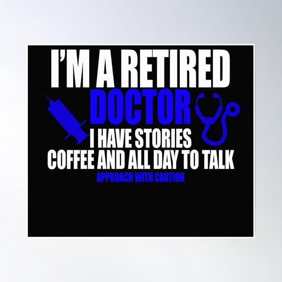 I'M A Retired Doctor I Have Stories Coffee And All Day To Talk Approach With Caution Poster Wall Art, Modern Wall Decor, 8x12 UNFRAMED