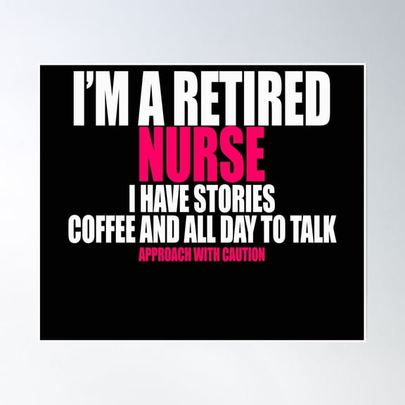I'M A Retired Nurse I Have Stories Coffee And All Day To Talk Poster Wall Art, Modern Wall Decor, 12x18 UNFRAMED