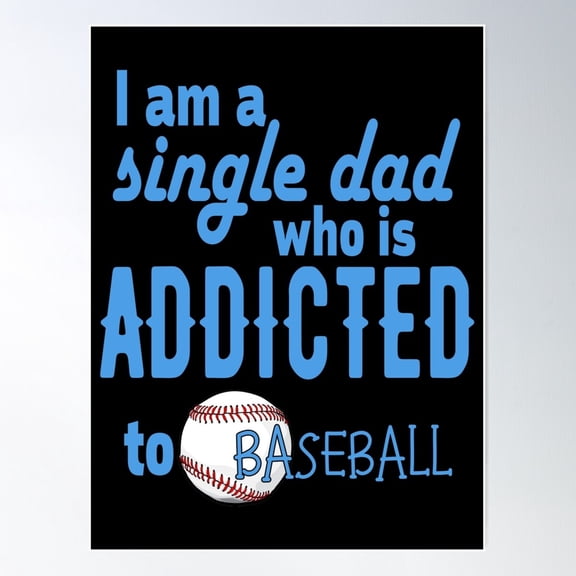 I'M A Single Dad Who Is Addicted To Baseball Poster Wall Art, Modern Wall Decor For Living Room Bedroom, 16x24 UNFRAMED