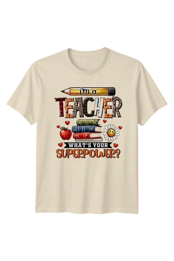 I'M A Teacher What'S Your Superpower? T-Shirt Teacher Graphic Tee All Size S-5XL