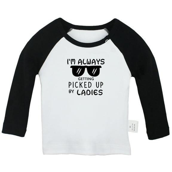 I'M ALWAYS GETTING PICKED UP BY LADIES Funny T shirt For Baby, Newborn Babies T-shirts, Infant Tops, 0-24M Kids Graphic Tees Clothing (Long Black Raglan T-shirt, 6-12 Months)