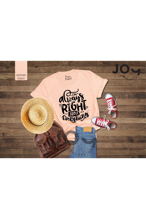 I'M Always Right Shirt, Mom Shirt, Mom, Shirt For Women, Mothers Day Gift, T-Shirt For Mother, Mother Tee, Full Size S-5XL