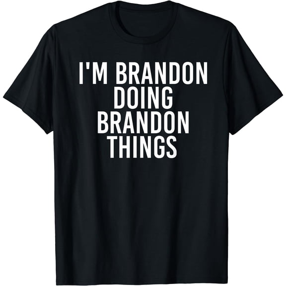 I'M BRANDON DOING BRANDON THINGS Shirt Funny Gift Idea