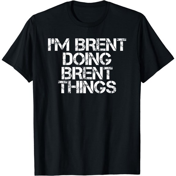 I'M BRENT DOING BRENT THINGS Shirt Funny Christmas Gift Idea