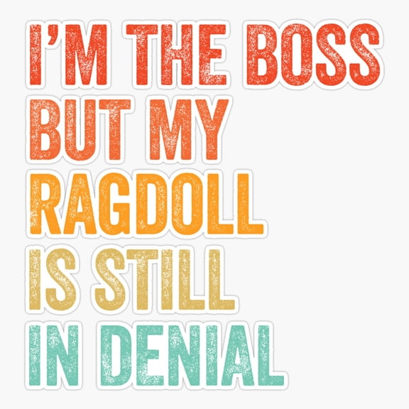 I'M Boss But My Ragdoll Cat Still In Denial Er, Phone Decal Water Bottle Stickers Car Decals, Funny Birthday Gift