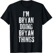 IM Bryan Doing Bryan Things Shirt First Name T-Shirt