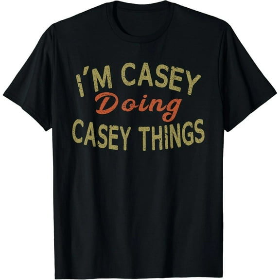 I'M CASEY DOING CASEY THINGS Funny Saying Gift T-Shirt Tee T-Shirt