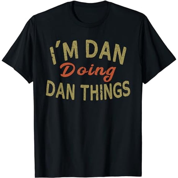 I'M DAN DOING DAN THINGS Funny Saying Gift T-Shirt Tee