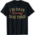thumbnail image 1 of I'M DAVE DOING DAVE THINGS Funny Saying Gift T-Shirt Tee T-Shirt, 1 of 3