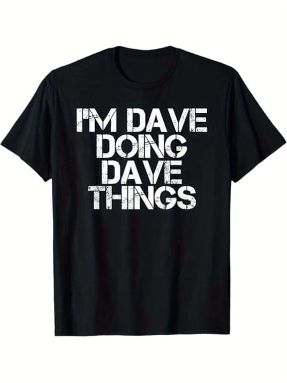 I'M DAVE DOING DAVE THINGS Shirt Funny Christmas Gift Idea T-Shirt, 100% Cotton, Gifts for Men Dad Husband Grandpa, S-XXXL, Black