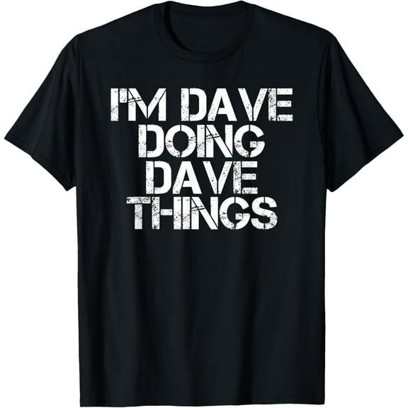 I'M DAVE DOING DAVE THINGS Shirt Funny Christmas Gift Idea T-Shirt