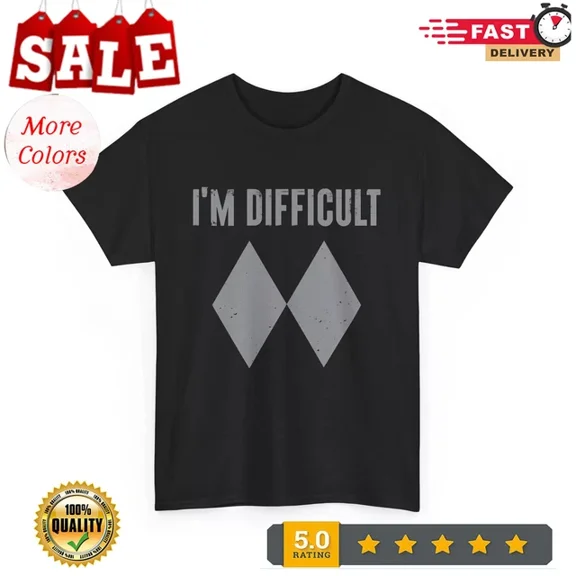 I'M Difficult Funny Double Black Diamonds Ski Snowboard Gift T-Shirt Unisex S-5XL Hot Trending Shirt, Vintage Birthday Gift