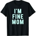 thumbnail image 1 of I'M FINE MOM T-Shirt - Funny Travel Shirt, 1 of 3
