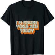 I'M Feeling Yoga-Ish Today -Yogi Instructor Meditation Yoga T Shirt Black