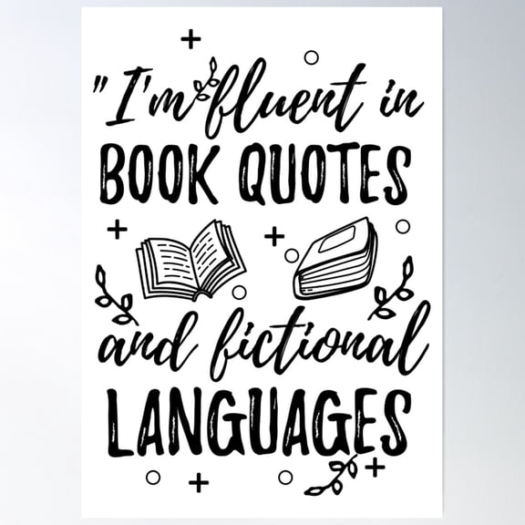I'M Fluent In Book Quotes And Fictional Languages Poster Wall Art Modern Wall Decor For Living Room Bedroom Art
