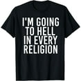 thumbnail image 1 of I'M GOING TO HELL IN EVERY RELIGION Shirt Funny Gift Idea, 1 of 4