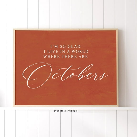 I’M So Glad I Live In A World Where There Are Octobers, Farmhouse Seasonal Decor, Fall Decor, Fall, Fall Quotes, Fall Sayings Wall Art, Modern Wall Decor, 16x24 UNFRAMED