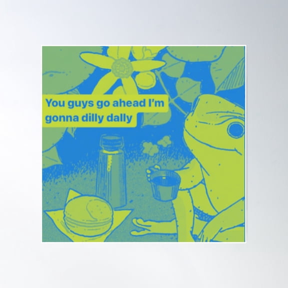 I’M Going To Dilly Dally Poster Wall Art, Modern Wall Decor, 16x16 UNFRAMED
