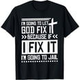 thumbnail image 1 of I'M Going To Let God Fix Iit Because If I Fix It T-Shirt, 1 of 4