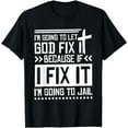 thumbnail image 1 of I'M Going To Let God Fix Iit Because If I Fix It T-Shirt, 1 of 3