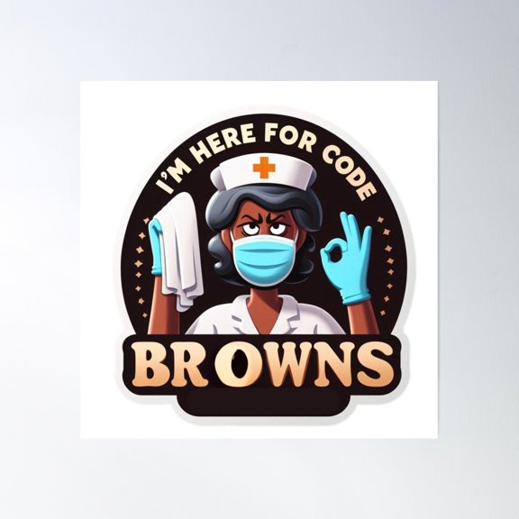 I'M Here For Code Browns Poster Wall Art, Modern Wall Decor, 16x16 UNFRAMED