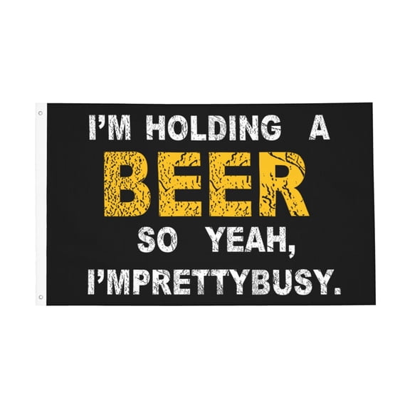 I'M Holding A Beer So Yeah I'M Pretty Busy Flag 3x5 Ft Outdoor Indoor With Grommet Garden Yard Banner Decorative Sign