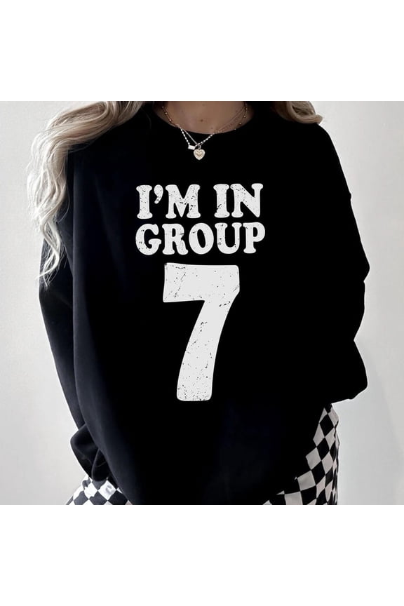 I’M In Group 7 Sweatshirt: Hoodie, Viral Trend T-Shirt, Group 7 Gift, S497 Tshirt All Size S-5XL